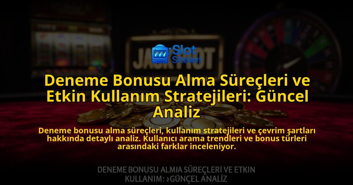 Deneme-Bonusu-Alma-Surecleri-ve-Etkin-Kullanim-Stratejileri-Guncel-Analiz-overlay-1776699341.jpg